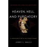 Heaven, Hell, and Purgatory: Rethinking the Things That Matter Most