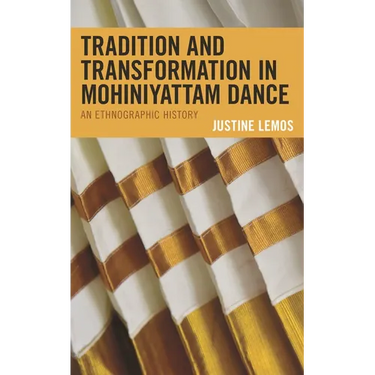 Tradition and Transformation in Mohiniyattam Dance: An Ethnographic History