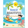 Beautiful Beach: An kids Coloring Book with Fun Scenes, Beautiful Oceans, Tropical Landscapes And Beautiful Summer Designs, and More!