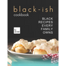 Black-Ish Cookbook: Black Recipes Every Family Owns