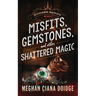 Misfits, Gemstones, and Other Shattered Magic (Dowser 8)