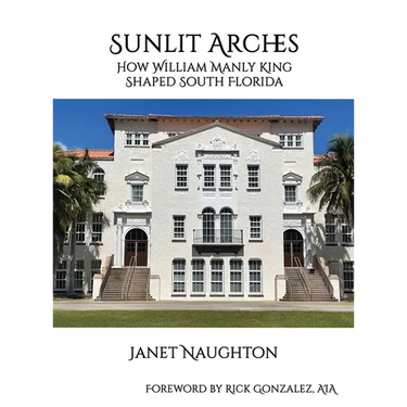 Sunlit Arches: How William Manly King Shaped South Florida