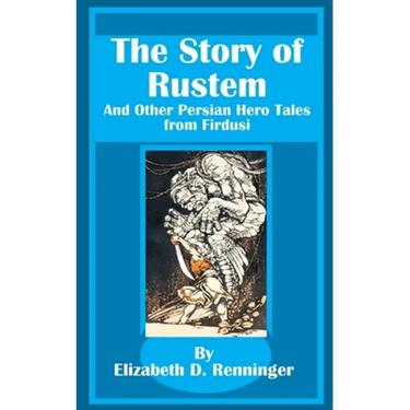 The Story of Rustem: And Other Persian Hero Tales from Firdusi
