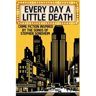 Every Day a Little Death: Crime Fiction Inspired by the Songs of Stephen Sondheim