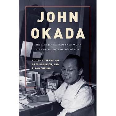 John Okada: The Life and Rediscovered Work of the Author of No-No Boy