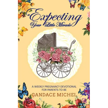 Expecting Your Little Miracle: A weekly pregnancy devotional for parents to be!