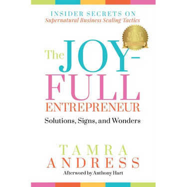 The Joy-Full Entrepreneur: Solutions, Signs, and Wonders: Insider Secrets on Supernatural Business Scaling Tactics