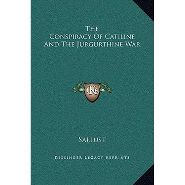 The Conspiracy Of Catiline And The Jurgurthine War