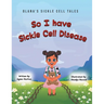 So I Have Sickle Cell Disease