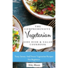 The Comprehensive Vegetarian Side Dish & Salad Cookbook: Easy Side Vegetarian Dish And Salad Recipes For Everyone