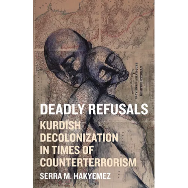Deadly Refusals: Kurdish Decolonization in Times of Counterterrorism