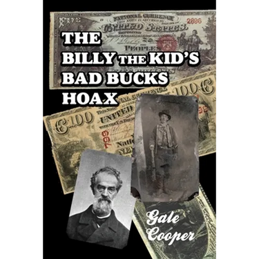 The Billy The Kid's Bad Bucks Hoax: Faking Billy Bonney As A William Brockway Gang Counterfeiter