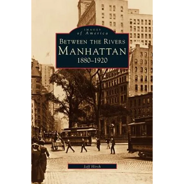 Manhattan: Between the Rivers, 1880-1920