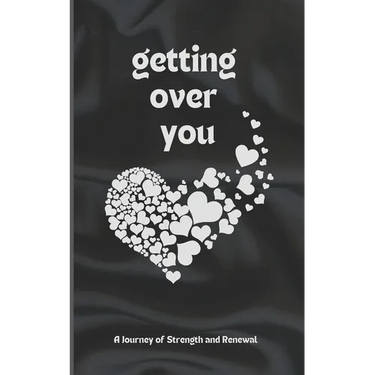 Getting Over You: Poetry Book: A Journey of Strength and Renewal, getting over you