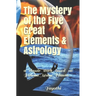 The Mystery of the Five Great Elements & Astrology: A classic work based on Pancha Maha-Bhoota