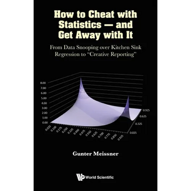 How to Cheat with Statistics - And Get Away with It