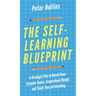 The Self-Learning Blueprint: A Strategic Plan to Break Down Complex Topics, Comprehend Deeply, and Teach Yourself Anything