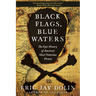 Black Flags, Blue Waters: The Epic History of America's Most Notorious Pirates