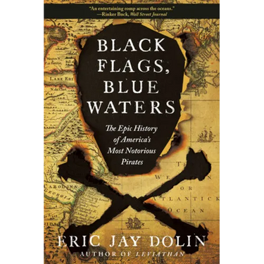 Black Flags, Blue Waters: The Epic History of America's Most Notorious Pirates