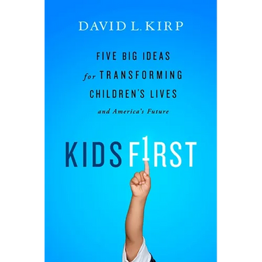 Kids First: Five Big Ideas for Transforming Children's Lives and America's Future