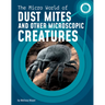 The Micro World of Dust Mites and Other Microscopic Creatures