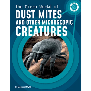 The Micro World of Dust Mites and Other Microscopic Creatures