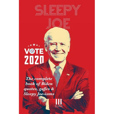 Sleepy Joe: The Complete Book of Biden Quotes, Gaffes and Sleepy Joe-isms: The Com