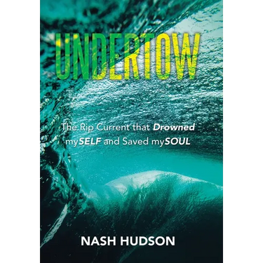 Undertow: The Rip Current that Drowned mySELF and Saved mySOUL