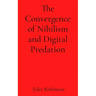 The Convergence of Nihilism and Digital Predation