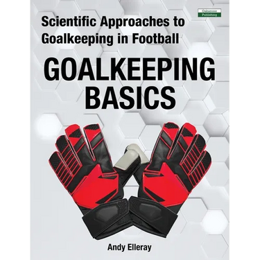 Scientific Approaches to Goalkeeping in Football: Goalkeeping Basics
