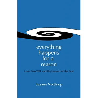 Everything Happens For A Reason: Love, Free Will, And The Lessons Of The Soul