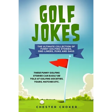 Golf Jokes: The Ultimate Collection Of Funny Golfing Jokes