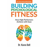 Building Psychological Fitness: How High Performers Achieve with Ease