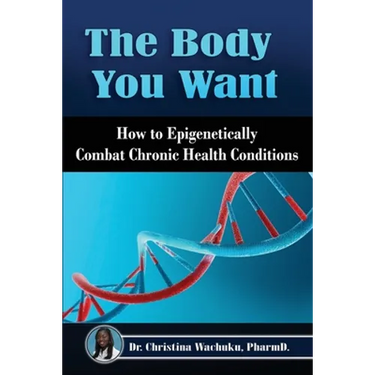The Body You Want: How to Epigenetically Combat Chronic Health Conditions
