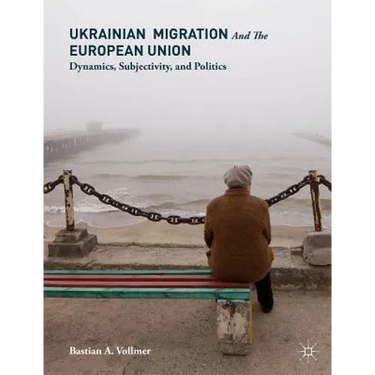 Ukrainian Migration and the European Union: Dynamics, Subjectivity, and Politics