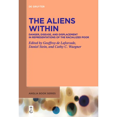 The Aliens Within: Danger, Disease, and Displacement in Representations of the Racialized Poor