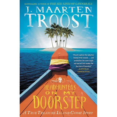 Headhunters on My Doorstep: A True Treasure Island Ghost Story