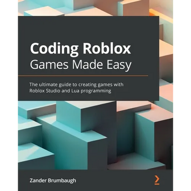 Coding Roblox Games Made Easy: The ultimate guide to creating games with Roblox Studio and Lua Programming