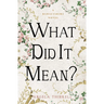 What Did It Mean?