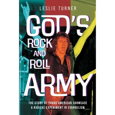 God's Rock and Roll Army: The Story of Young American Showcase, A Radical Experiment in Evangelism