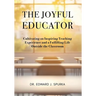 The Joyful Educator: Cultivating an Inspiring Teaching Experience and a Fulfilling Life Outside the Classroom