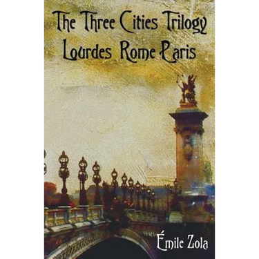 The Three Cities Trilogy - Lourdes, Rome, Paris