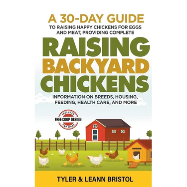 Raising Backyard Chickens: 30-Day Guide to Raising Happy Chickens for Eggs and Meat, Providing Complete Information on Breeds, Housing, Feeding, Healt