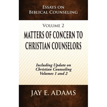 Matters of Concern to Christian Counselors: Essays on Biblical Counseling, Volume 2