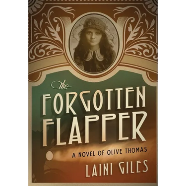 The Forgotten Flapper: A Novel of Olive Thomas
