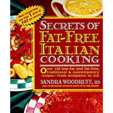 Secrets of Fat-Free Italian Cooking: Over 200 Low-Fat and Fat-Free, Traditional & Contemporary Recipes: A Cookbook