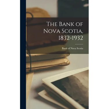The Bank of Nova Scotia, 1832-1932