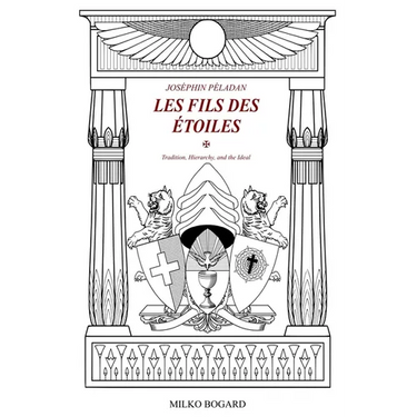 Joséphin Péladan - "LES FILS DES ÉTOILES": Tradition, Hierarchy, and the Ideal