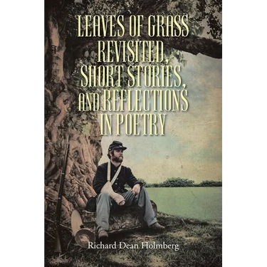 Leaves of Grass Revisted, Short Stories, and Reflections in Poetry