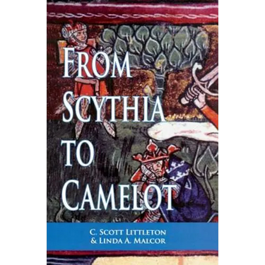 From Scythia to Camelot: A Radical Reassessment of the Legends of King Arthur, the Knights of the Round Table, and the Holy Grail